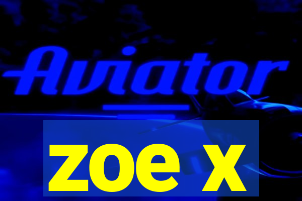zoe x